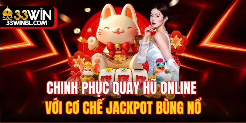 Chinh phục quay hũ online với cơ chế jackpot bùng nổ