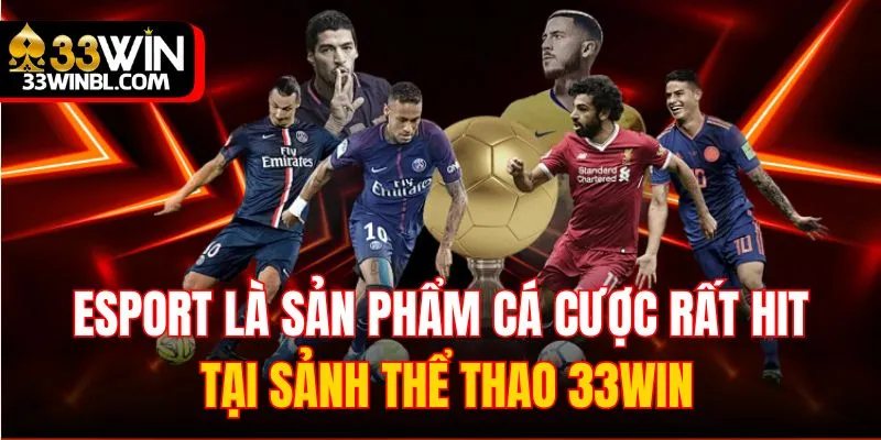 Esport là sản phẩm cá cược rất hit tại sảnh thể thao 33WIN
