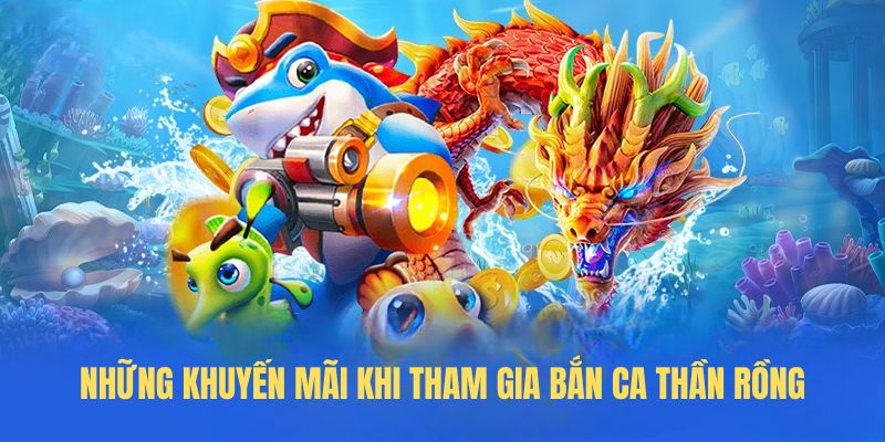 Những khuyến mãi khi tham giá bắn cá thần rồng tại BET88